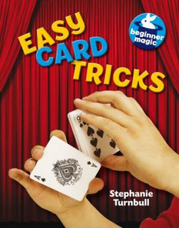 Beginner Magic: Easy Card Tricks by Stephanie Turnbull