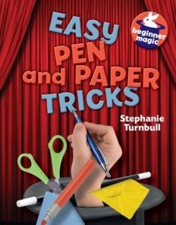 Beginner Magic: Easy Pen and Paper Tricks by Stephanie Turnbull