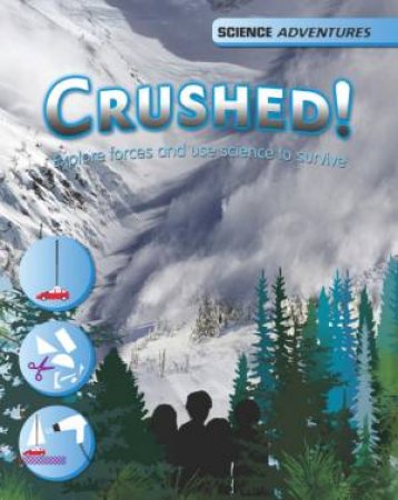 Science Adventures: Crushed! - Explore forces and use science to survive by Louise Spilsbury & Richard Spilsbury