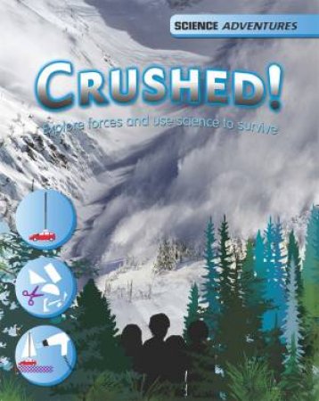 Science Adventures: Crushed! - Explore forces and use science to survive by Richard Spilsbury & Louise Spilsbury