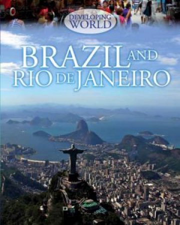 Developing World: Brazil and Rio de Janeiro by Louise Spilsbury