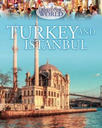 Developing World: Turkey and Istanbul by Philip Steele