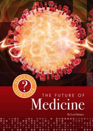 What's Next? The Future Of  Medicine by Lori Dittmer