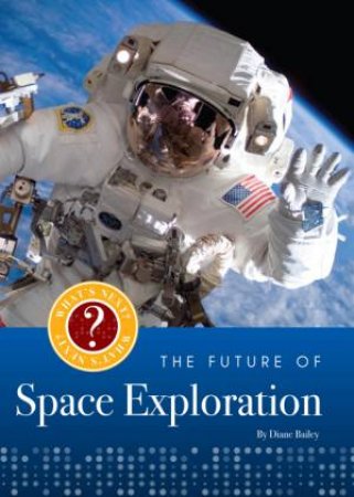 What's Next? The Future Of Space Exploration by Diane Bailey