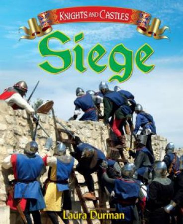 Knights and Castles : Siege by Laura Durman