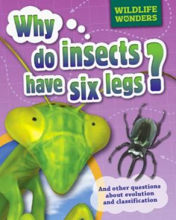 Wildlife Wonders: Why Do Insects Have Six Legs? by Julia Bird