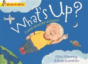 Wonderwise: What's Up?: A Book about the Sky and Space by Mick Manning & Brita Granstrom