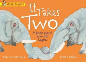 Wonderwise: It Takes Two: A book about how life begins by Karen Wallace