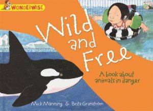 Wonderwise: Wild and Free by Mick Manning & Brita Granstrom