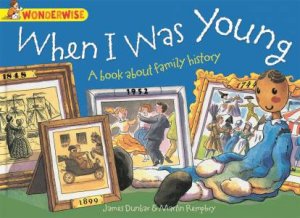 Wonderwise: When I Was Young - A book about family history by James Dunbar