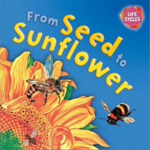 Lifecycles: From Seed To Sunflower by Gerald Legg