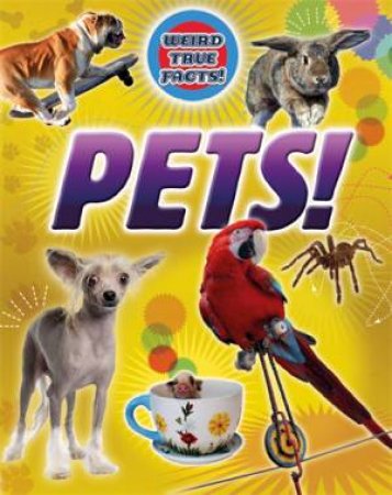 Weird True Facts: Pets! by Moira Butterfield