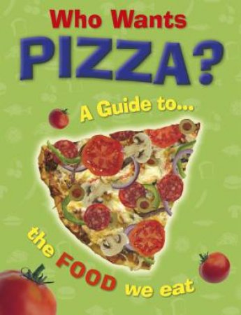 Who Wants Pizza?: A Guide to the Food We Eat by Jan Thornhill