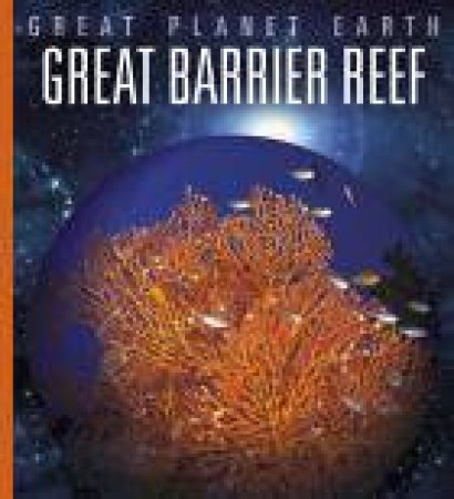 Great Planet Earth: Great Barrier Reef by Valerie Bodden