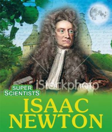 Super Scientists: Isaac Newton by Sarah Ridley