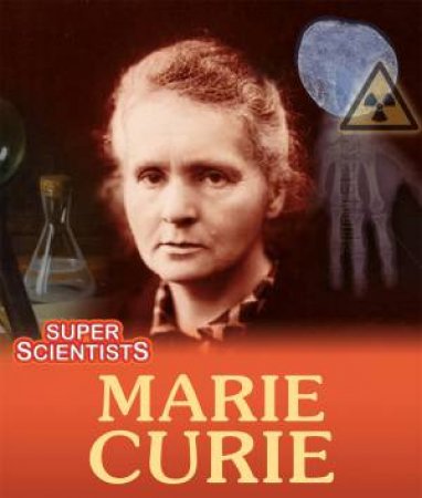 Super Scientists: Marie Curie by Sarah Ridley