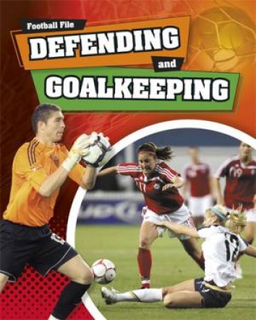 Football File: Defending and Goalkeeping by James Nixon