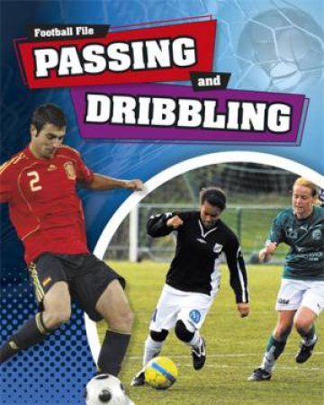 Football File: Passing and Dribbling by James Nixon