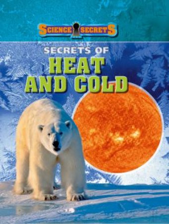 Science Secrets: Secrets of Heat and Cold by Carol Ballard