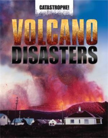 Catastrophe: Volcano Disasters by John Hawkins