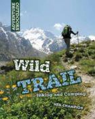 Adventure Outdoors: Wild Trail: Hiking and Camping by Neil Champion