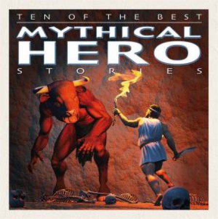 Ten of the Best Myths: Mythical Hero Stories by David West