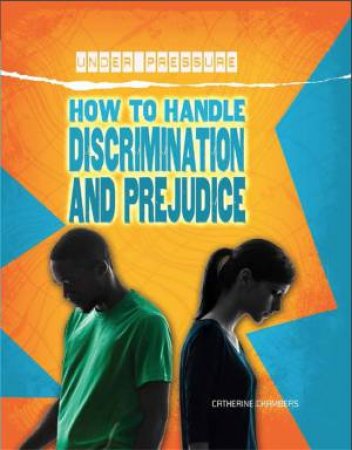 Under Pressure: How to Handle Discrimination and Prejudice by Catherine Chambers