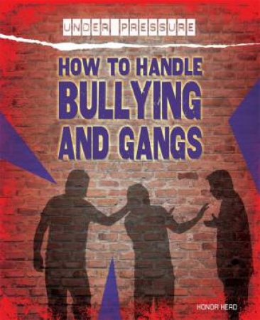 Under Pressure: How to Handle Bullying and Gangs by Various