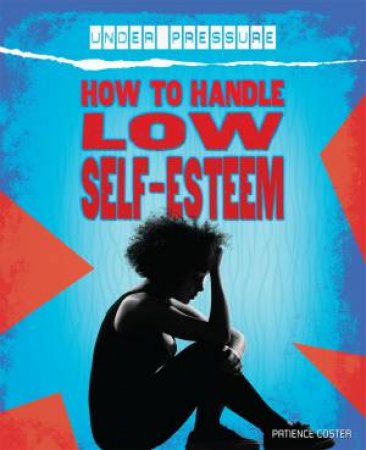 Under Pressure: How to Handle Low Self-Esteem by Franklin Watts