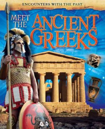 Encounters with the Past: Meet the Ancient Greeks by Liz Miles