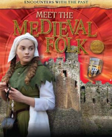 Encounters with the Past: Meet the Medieval Folk by Liz Miles