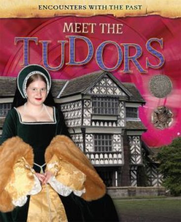 Encounters with the Past: Meet the Tudors by Alex Woolf