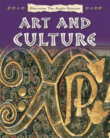 Discover the Anglo-Saxons: Art and Culture by Moira Butterfield