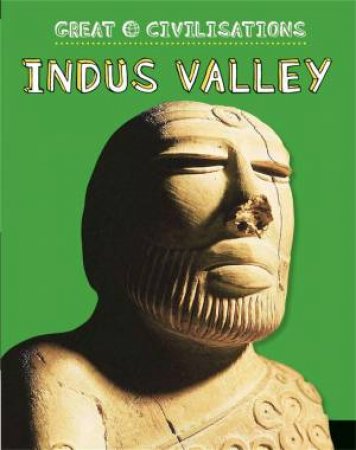 Great Civilisations: Indus Valley by Various 