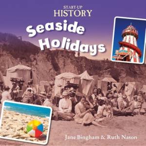 Start-Up History: Seaside Holidays by Jane Bingham & Ruth Nason