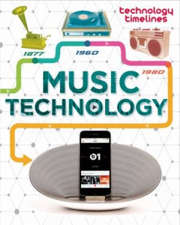 Technology Timelines: Music Technology by Tom Jackson