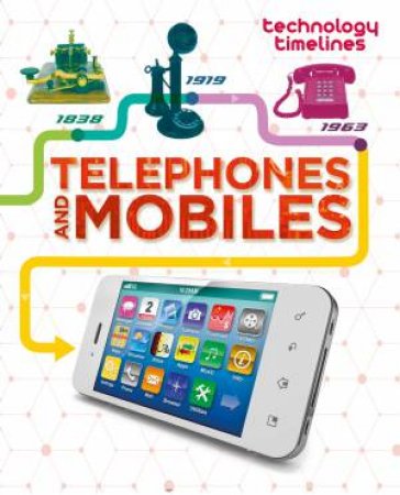 Technology Timelines: Telephones And Mobiles by Tom Jackson