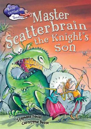 Race Further with Reading: Master Scatterbrain the Knight's Son by Stephane Daniel