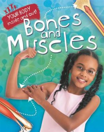 Your Body: Inside and Out: Bones and Muscles by Angela Royston