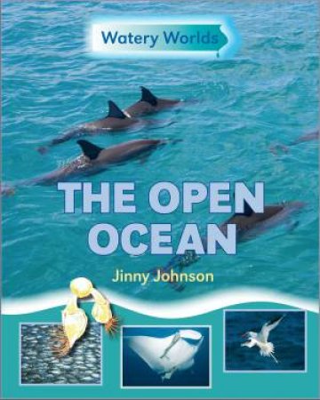 Watery Worlds: The Open Ocean by Jinny Johnson