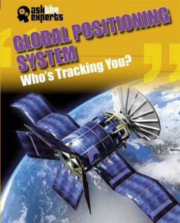 Ask the Experts: Global Positioning System: Who's Tracking You? by Leon Gray