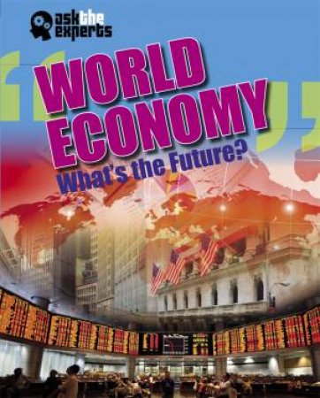 Ask the Experts: World Economy: What's the Future? by Matt Anniss