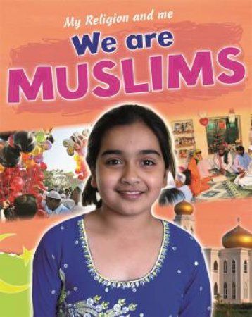 My Religion and Me: We are Muslims by Philip Blake