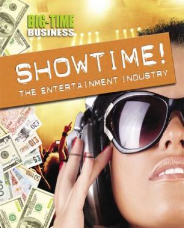 Big-Time Business: Showtime!: The Entertainment Industry by Franklin Watts