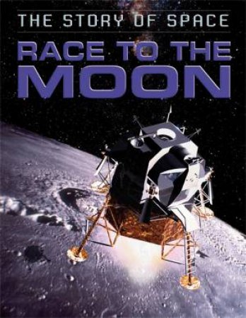 The Story of Space: Race to the Moon by Steve Parker