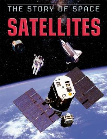 The Story of Space: Satellites by Steve Parker