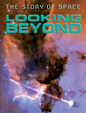 The Story of Space: Looking Beyond by Steve Parker