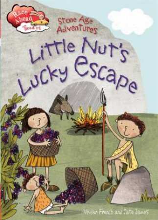 Race Ahead With Reading: Stone Age Adventures: Little Nut's Lucky Escape by Vivian French