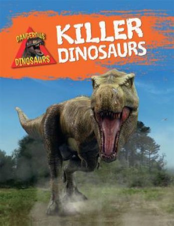 Dangerous Dinosaurs: Killer Dinosaurs by Liz Miles