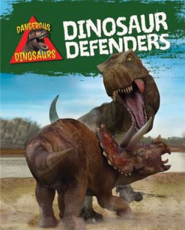 Dangerous Dinosaurs: Dinosaur Defenders by Liz Miles